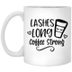 Lashes Long Coffee Strong  XP8434 11 oz. White Mug Lashes Long Coffee Strong  XP8434 11 oz. White Mug